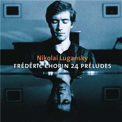 Chopin : Preludes, Ballades Nos 3 & 4, Nocturnes/Nikolai Lugansky