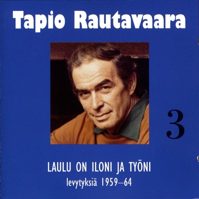 3 Laulu on iloni ja tyoni - levytyksia 1959-1964/Tapio Rautavaara