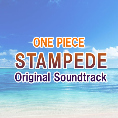 ONE PIECE STAMPEDE OriginalSoundtrack/Various Artists