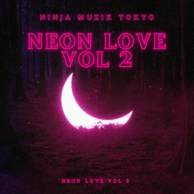 Neon Love,Vol.2/Ninja Muzik Tokyo