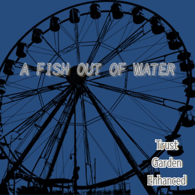 シングル/A FISH OUT OF WATER/Trust Garden Enhanced