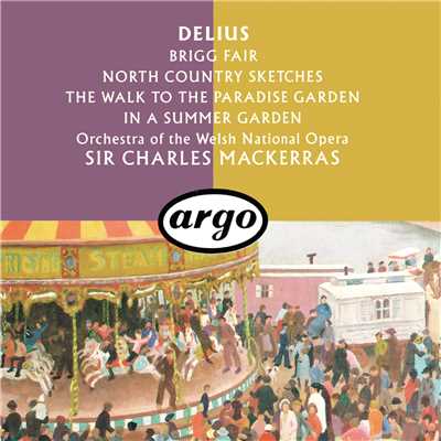 Delius: Brigg Fair; North Country Sketches; In A Summer Garden; The Walk To The Paradise Garden/サー・チャールズ・マッケラス／ウェルシュ・ナショナル・オペラ・オーケストラ