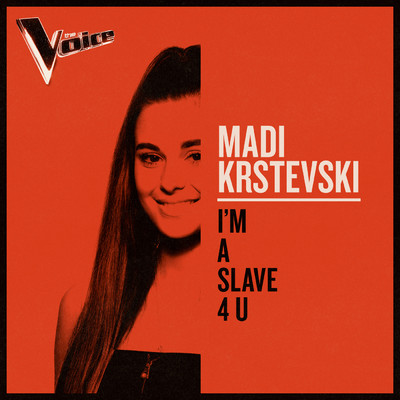 シングル/I'm a Slave 4 U (The Voice Australia 2019 Performance ／ Live)/Madi Krstevski