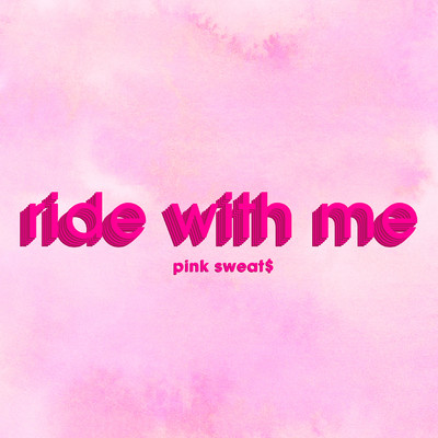 シングル/Ride with Me/Pink Sweat$