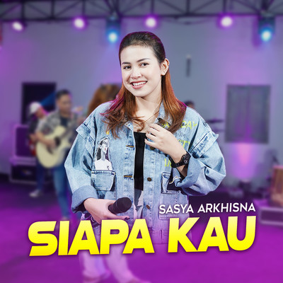 Siapa Kau/Sasya Arkhisna