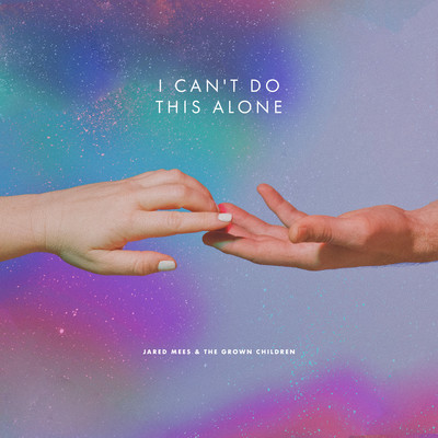 I Can't Do This Alone/Jared Mees & The Grown Children