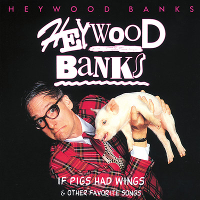 If Pigs Had Wings & Other Favorite Songs/Heywood Banks