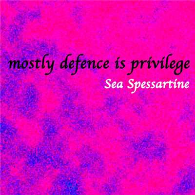 mostly defence is privilege/Sea Spessartine