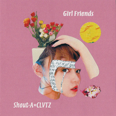 Girl Friends/Shout-A & CLVTZ