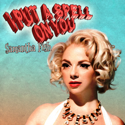 シングル/I Put A Spell On You/Samantha Fish