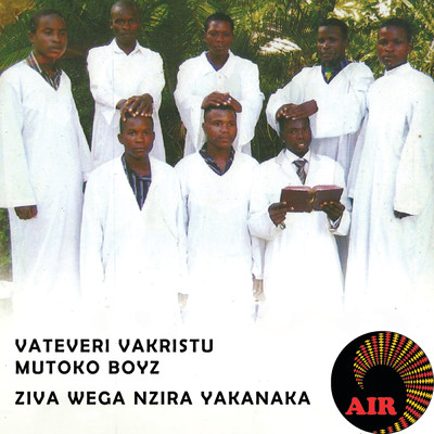 Ziva Wega Nzira Yakanaka/Vateveri VaKristu Mutoko Boyz