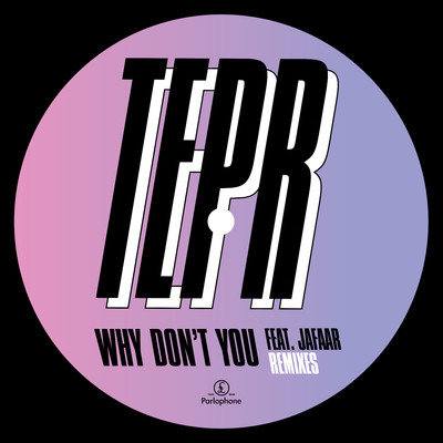 アルバム/Why Don't You (feat. JAFAAR) [Remixes]/TEPR