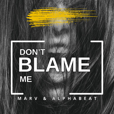 Don't Blame Me/AlphaBeat／Marv