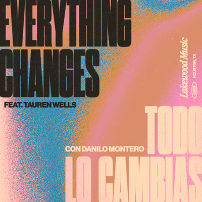 Todo Lo Cambias ／ Everything Changes (featuring Tauren Wells, Danilo Montero)/Lakewood Music