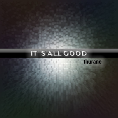 It's All Good (ATAGIY)/thurane