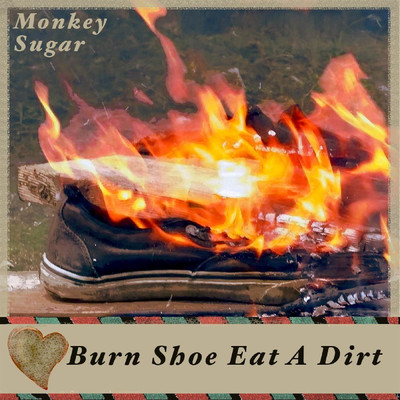 アルバム/Burn Shoe Eat a Dirt/Monkey Sugar