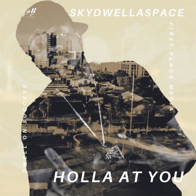 Holla At You/SkydwellaSpace