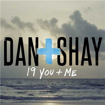 19 You + Me/Dan + Shay