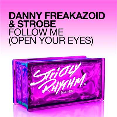 Follow Me (Open Your Eyes)/Danny Freakazoid & Strobe