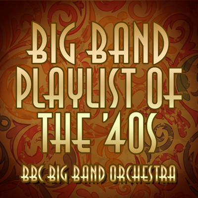 アルバム/Big Band Playlist of the 40's/BBC Big Band Orchestra
