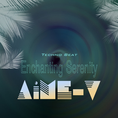 シングル/Enchanting Serenity (Techno Beat)/AiME-V