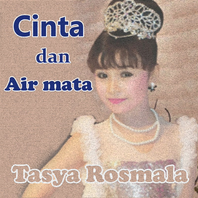 シングル/Cinta Dan Air Mata/Tasya Rosmala