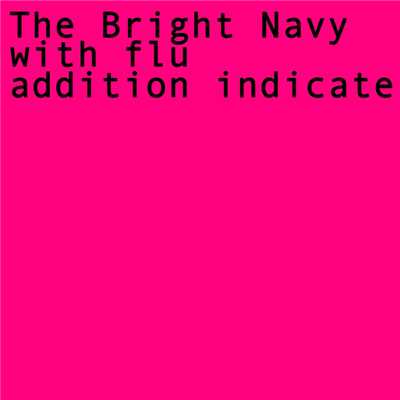 The Bright Navy with flu/addition indicate