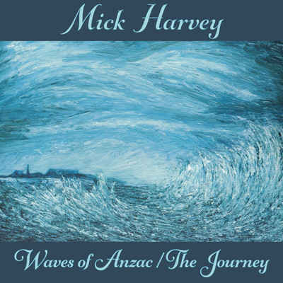 Waves of Anzac (Music from the Documentary) ／ The Journey/Mick Harvey