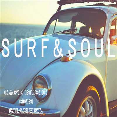 SURF & SOUL 〜Relaxing Soul Cafe Music〜/Cafe Music BGM channel