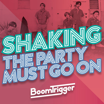 アルバム/Shaking ／ The Party Must Go On/Boom Trigger