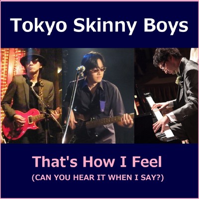 シングル/THAT'S HOW I FEEL (CAN YOU HEAR IT WHEN I SAY？)/Tokyo Skinny Boys