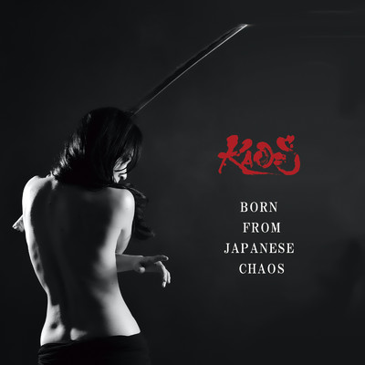 BORN FROM JAPANESE CHAOS/KAO=S