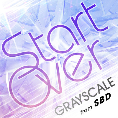 シングル/start over/GRAYSCALE from SBD