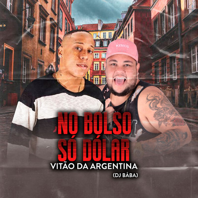 No Bolso So Dolar/DJ Baba／Vitao Da Argentina／DJ Evolucao