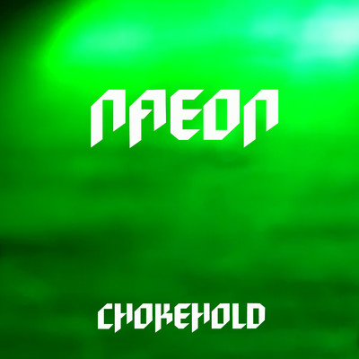 CHOKEHOLD/NAEON