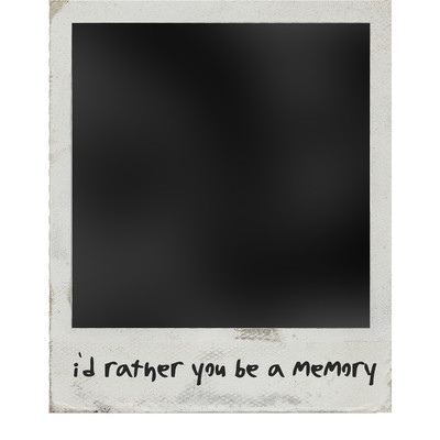 i'd rather you be a memory/alea gabrielle