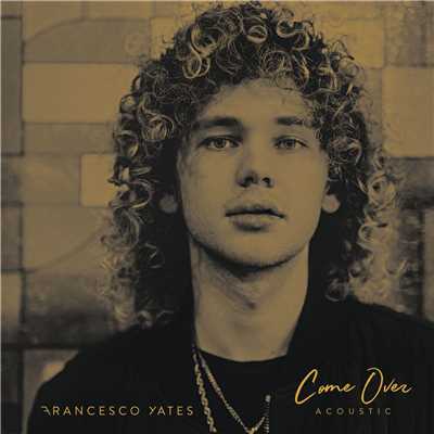 シングル/Come Over (Acoustic)/Francesco Yates