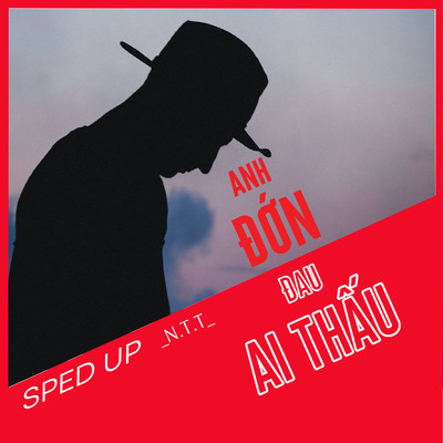 シングル/Anh Don Dau Ai Thau (MAYA Remix) [Sped Up]/N.T.T