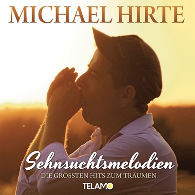 Sehnsuchtsmelodien - Die grossten Hits zum Traumen/Michael Hirte