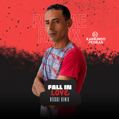 Fall in Love (Reggae Remix)/DJ Raimundo Pedras O Kara da Midia