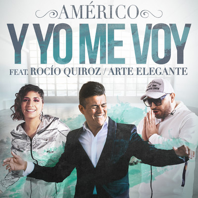 シングル/Y Yo Me Voy feat.Rocio Quiroz,Arte Elegante/Americo