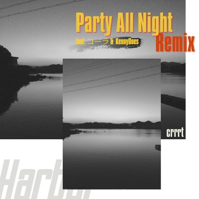 Party All Night (feat. コーラ & Kenny Does) [Remix]/crrrt