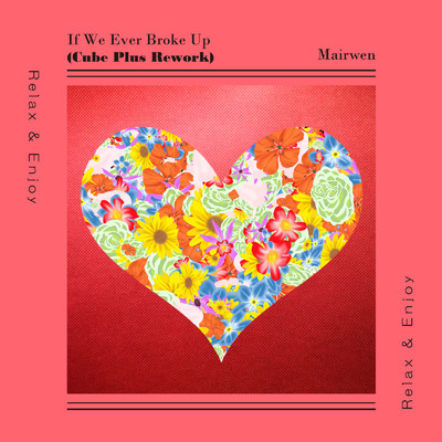 シングル/If We Ever Broke Up (Cube Plus Rework)/Mairwen