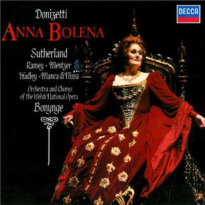 Donizetti: Anna Bolena ／ Act 1 - ”Deh！ non voler costringere”/Bernadette Manca Di Nissa／ジョーン・サザーランド／スザンヌ・メンツァー／ウェールズ・ナショナル・オペラ合唱団／ウェルシュ・ナショナル・オペラ・オーケストラ／リチャード・ボニング