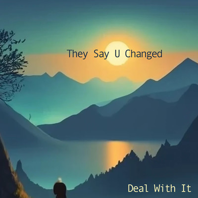 シングル/They Say U Changed/Deal With It