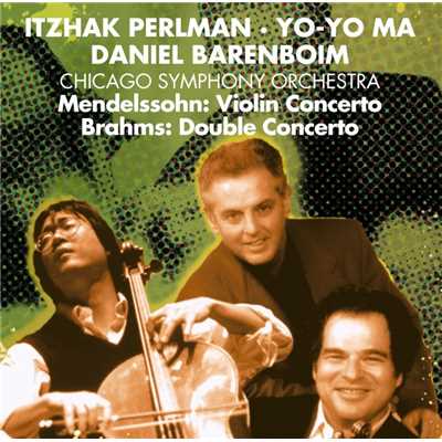 アルバム/Brahms: Double Concerto, Op. 102 & Mendelssohn: Violin Concerto, Op. 64/Itzhak Perlman, Yo-Yo Ma, Daniel Barenboim & Chicago Symphony Orchestra