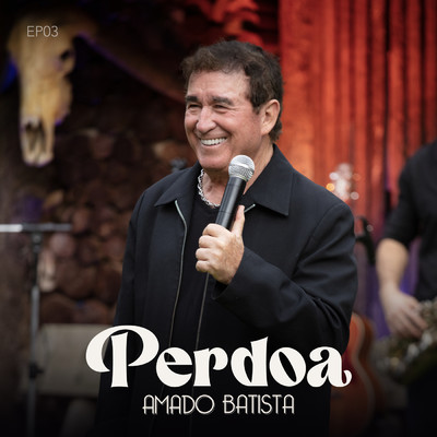 Perdoa (EP3)/Amado Batista