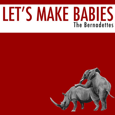 Let's Make Babies (The Abortion Remix)/The Bernadettes