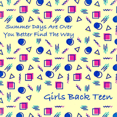 Summer Days Are Over ／ You Better Find The Way/Girls Back Teen