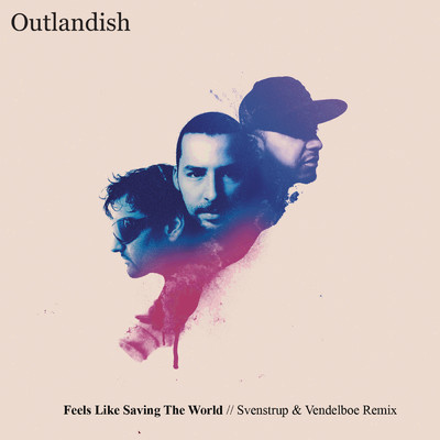 シングル/Feels Like Saving The World (Svenstrup & Vendelboe - Radio edit)/Outlandish
